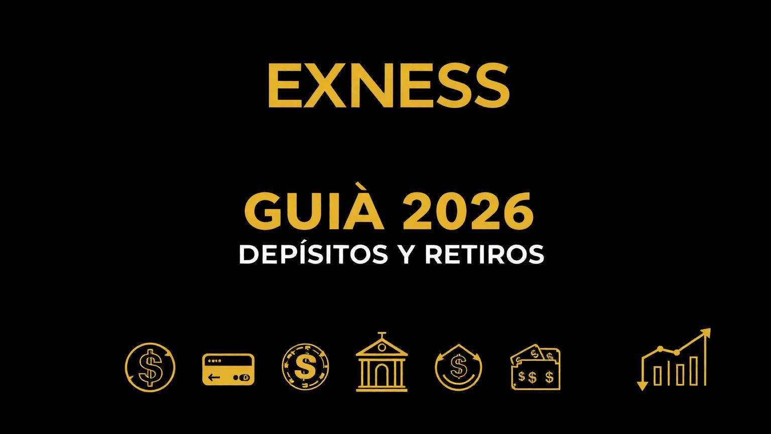 Guía completa de depósitos y retiros Exness 2026 (LATAM)