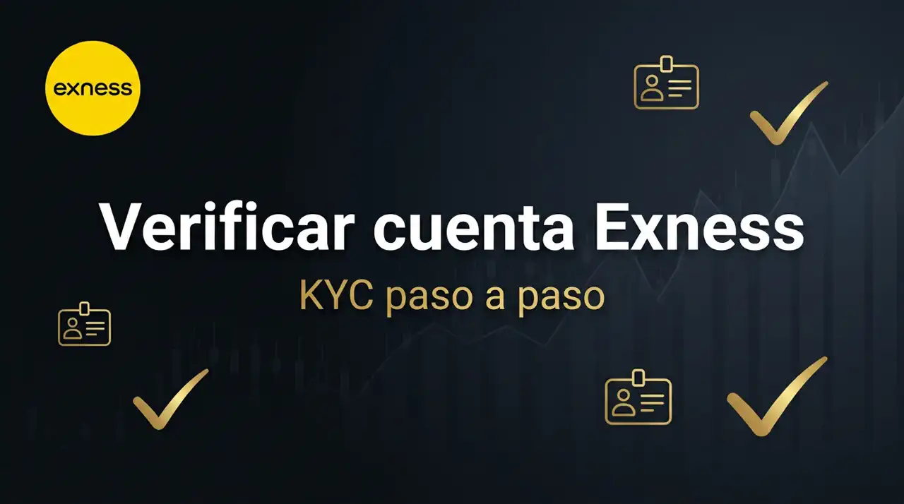 ¿Cómo verificar tu cuenta Exness correctamente? Guía KYC 2026
